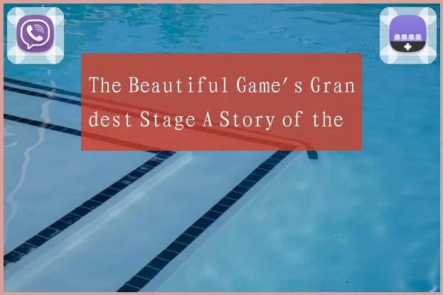 The Beautiful Game's Grandest Stage A Story of the